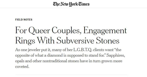New York Times Article 'For Queer Couples, Engagement Rings With Subversive Stones' by Kris Averi